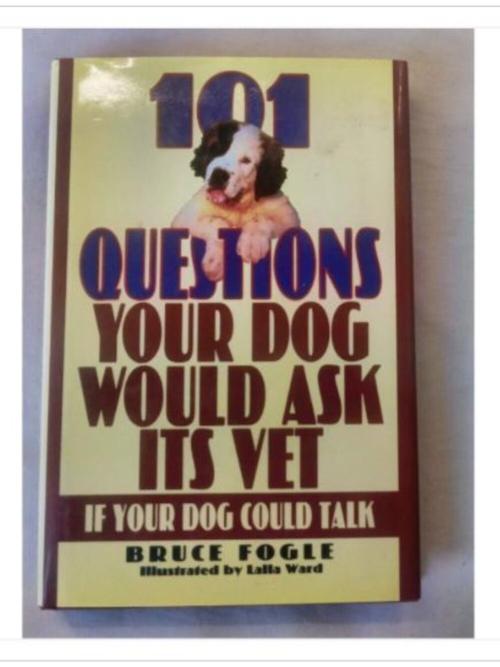 101 Questions Your Dog Would Ask Its Vet If Your Dog Could Talk Bruce Fogle